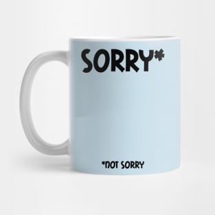 Sorry (Not Sorry) Mug